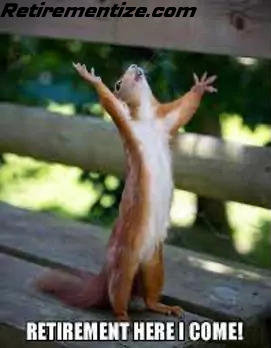 Retirement Here I Come! (Squirrel with paws up)